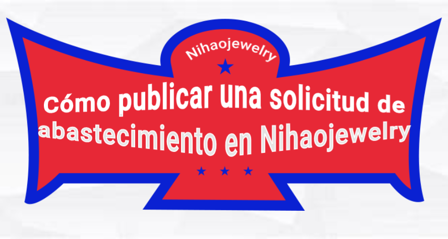 Cómo publicar una solicitud de abastecimiento en Nihaojewelry