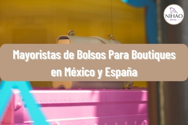 10 Proveedores y Mayoristas de Bolsos Para Boutiques en México y España