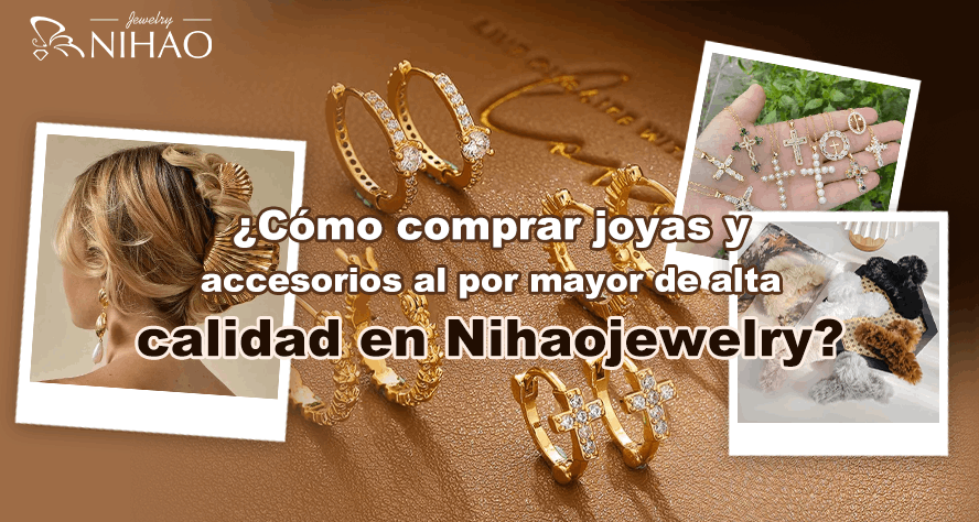 ¿Cómo Comprar Joyas Y Accesorios Al Por Mayor De Alta Calidad En Nihaojewelry?