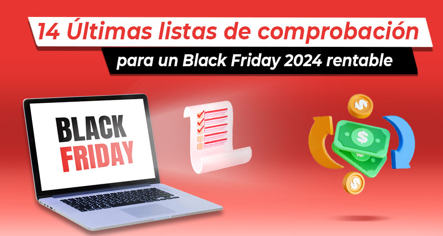 14 Últimas Listas De Verificación Que Debes Hacer Antes De Noviembre Para Un Black Friday 2024 Rentable