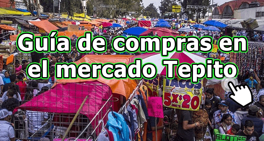 Guía de compras en el mercado Tepito