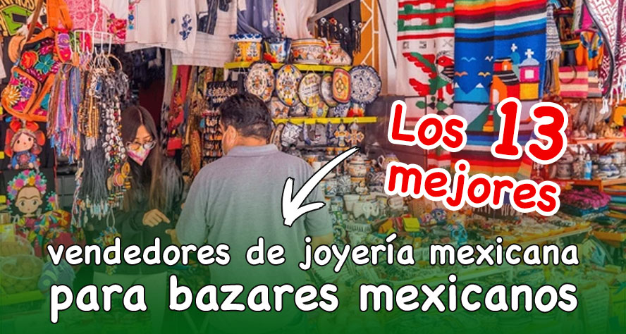 Los 13 Mejores Vendedores Mayoristas De Joyas Mexicanas Para Vendedores En Bazares Mexicanos