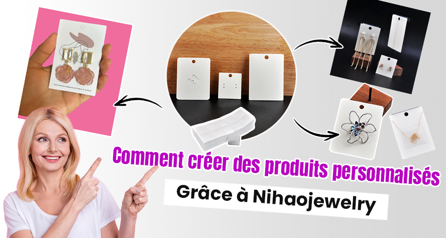 Produits personnalisés – Comment concevoir le vôtre grâce à Nihaojewelry