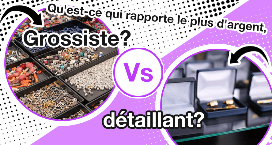 Qu’est-ce qui rapporte le plus d’argent, le Grossiste et détaillant?