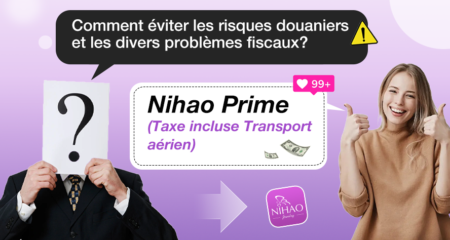 Comment éviter les risques douaniers et les divers problèmes fiscaux? Nihao Prime (Taxe incluse Transport aérien)