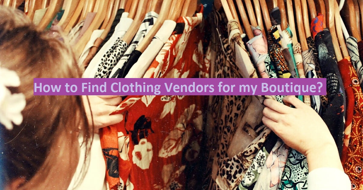 How to Find Clothing Vendors for my Boutique?