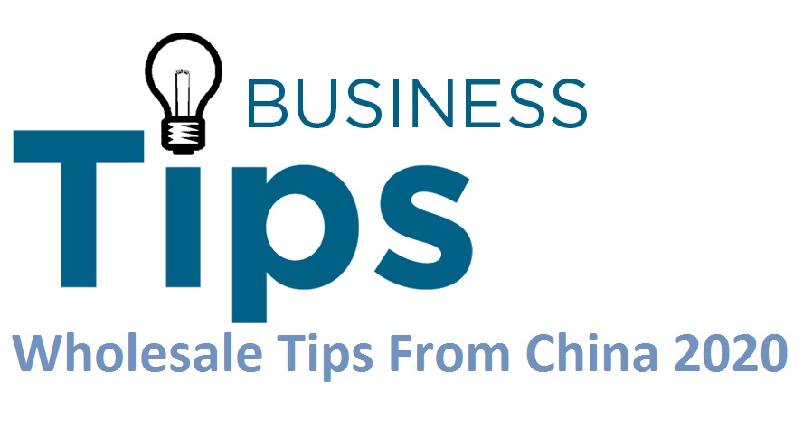 Wholesale Tips While Buying in Bulk From China 2020