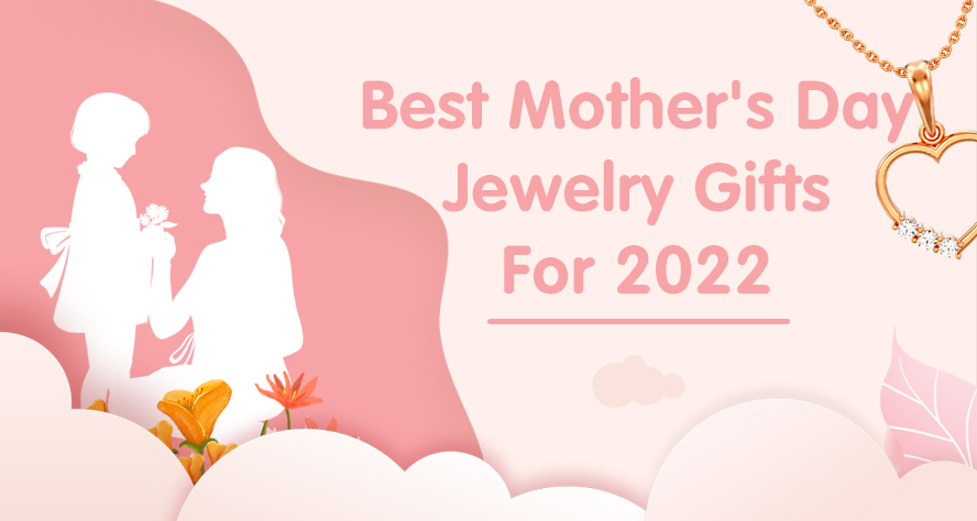 best mothers day jewelry gifts for 2022