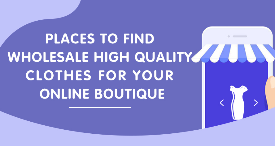 Places to Find Wholesale High Quality Clothes for Your Online Boutique