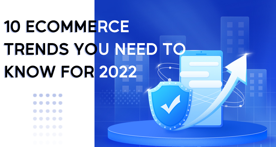 10 ecommerce trends you need to know for 2022
