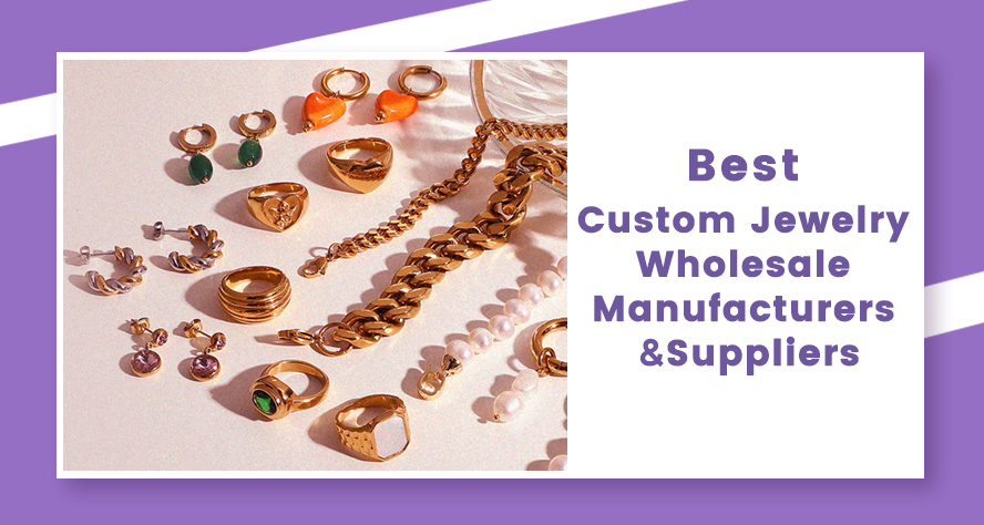 Best Custom Jewelry Wholesale Manufacturers & Suppliers