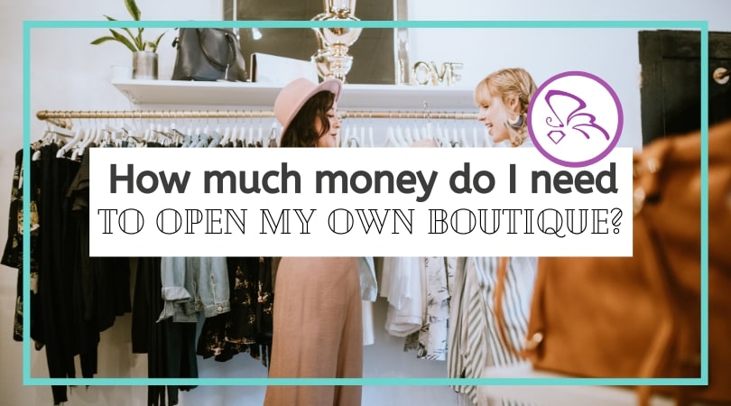 How Much Money Do I Need to Open My Own Boutique?