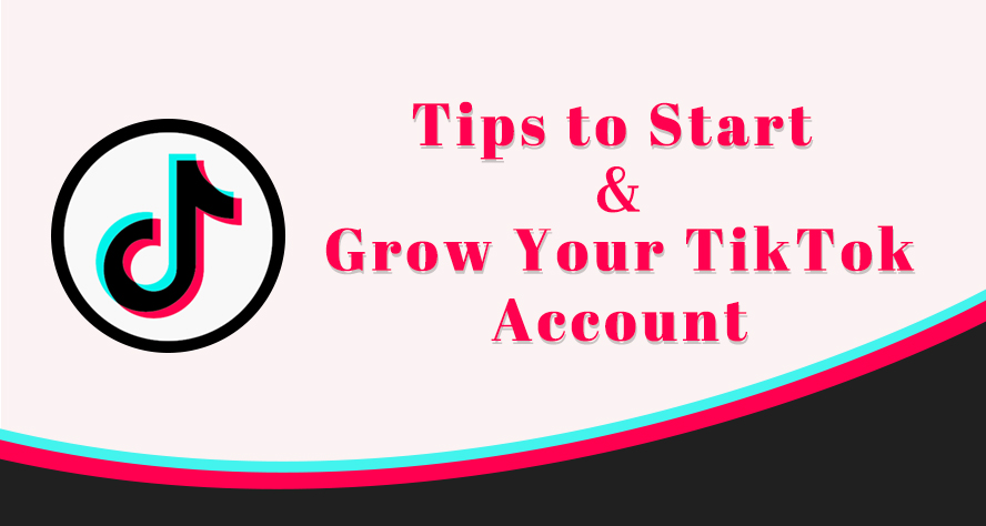 tips to start and grow your tiktok account