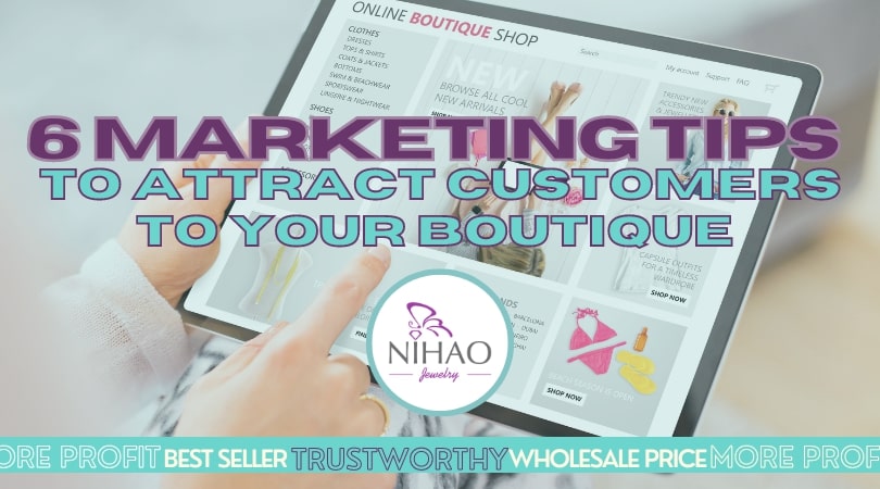 6 Marketing Tips to Attract Customers to Your Boutique