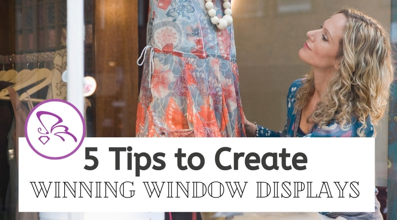 5 Tips to Create Winning Window Displays
