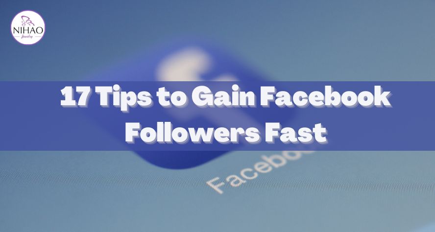 Facebook Marketing for Beginners: 17 Tips to Help You Gain Followers Fast
