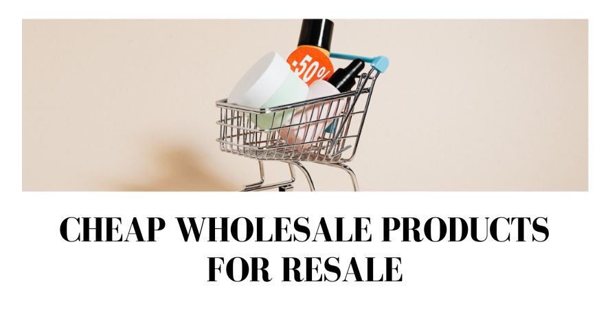 Cheap Wholesale Products for Resale