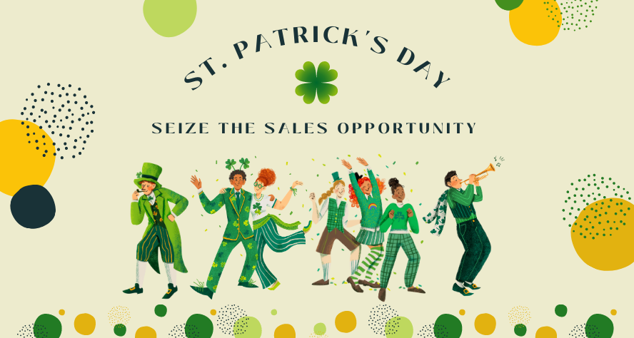 St Patrick's Day 2023: Seize the Sales Opportunity and Get Ready For It