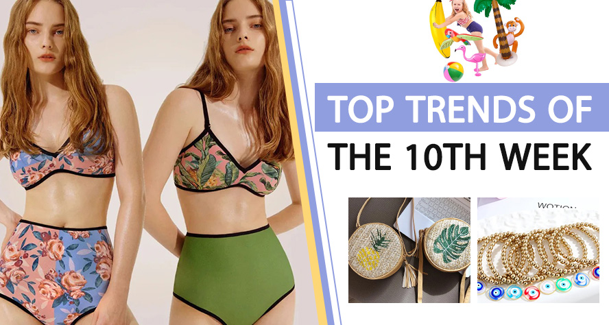 TOP TRENDS OF THE 10TH WEEK