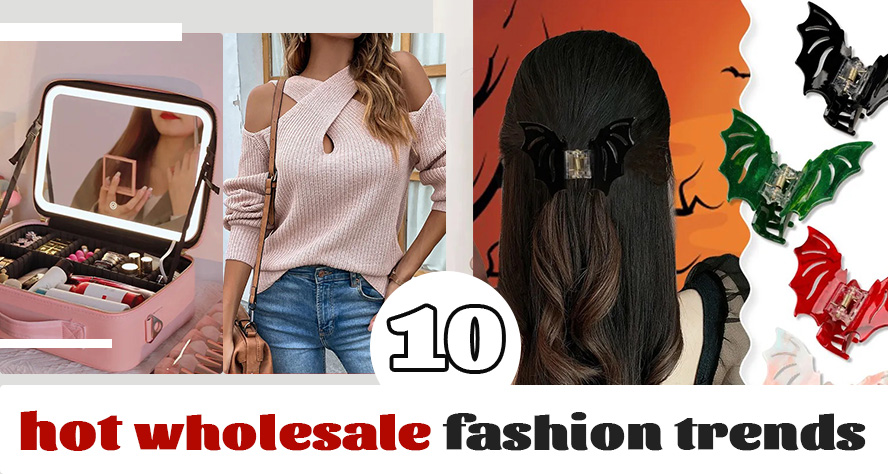 10 HOT WHOLESALE FASHION TRENDS TO STOCK FOR YOUR BOUTIQUE