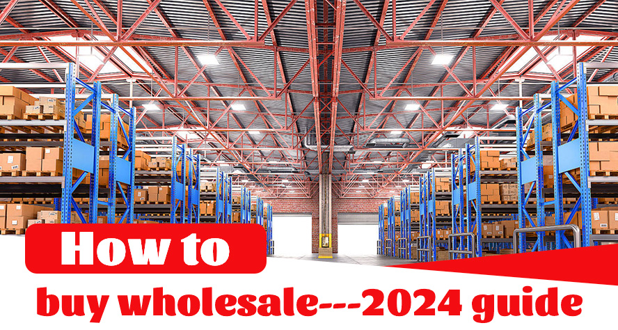 2024 GUIDE TO BUYING PRODUCTS WHOLESALE FOR RESALE