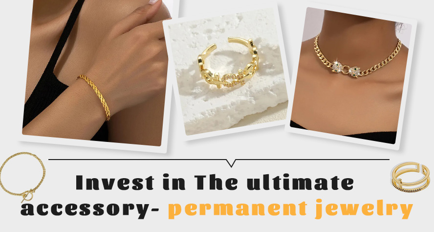 INVEST IN THE ULTIMATE ACCESSORY- A TIMELESS PIECE OF PERMANENT JEWELRY