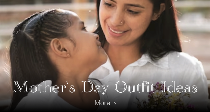SHOW YOUR LOVE WITH THE BEST OUTFIT GIFT IDEAS FOR MOTHER’S DAY