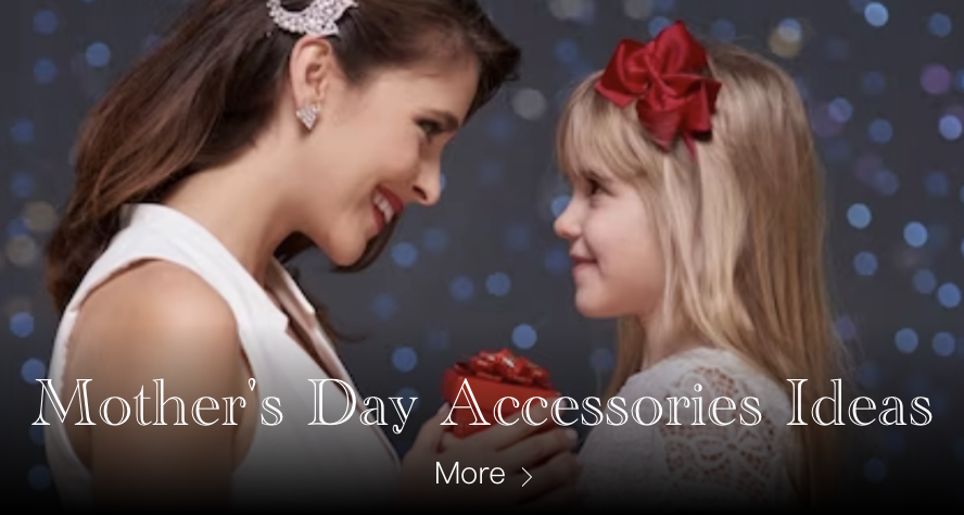 SHOW YOUR LOVE WITH THE BEST ACCESSORIES GIFT IDEAS FOR MOTHER'S DAY
