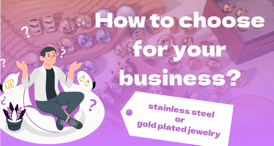 How To Choose For Your Business: Stainless Steel Or Gold Plated Jewelry?