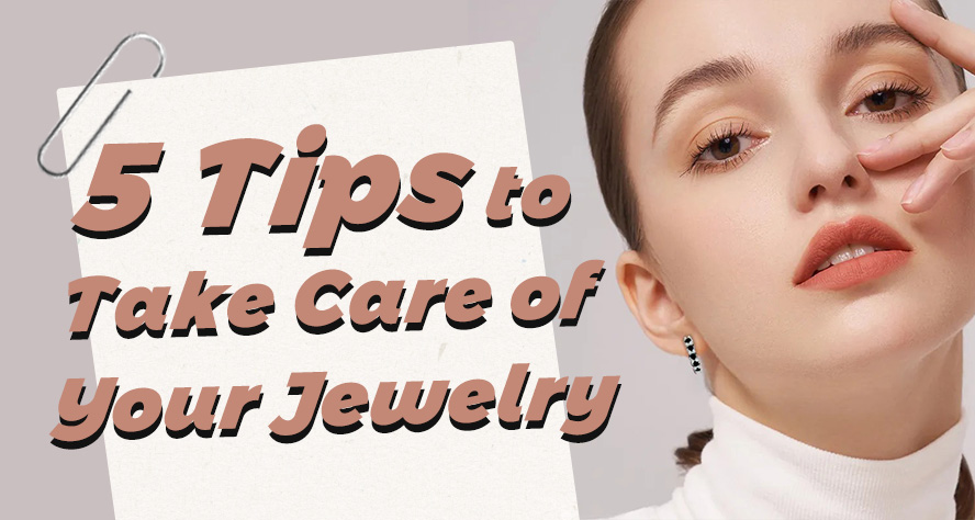 How to Take Care of Your Jewelry: 5 Tips to Make It Bling