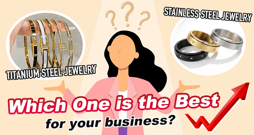 Titanium vs Stainless Steel Jewelry: Which One is the Best for your business?