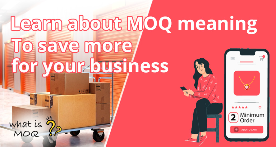 Learn about MOQ meaning to save more for your business on wholesale jewelry