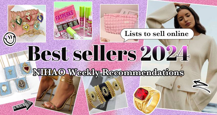 Best Sellers 2024 Lists To Sell Online |NIHAO Weekly Recommends