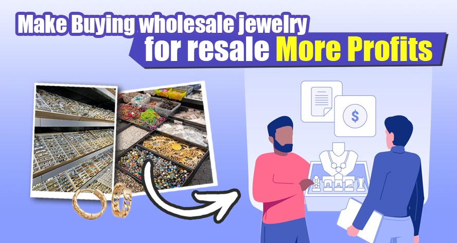 How To Make Buying Wholesale Jewelry For Resale More Profits