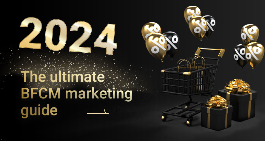 The Ultimate BFCM Marketing Guide [2024] For Retailers