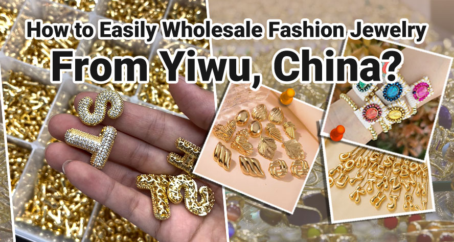 How to Easily Wholesale Fashion Jewelry From Yiwu, China?