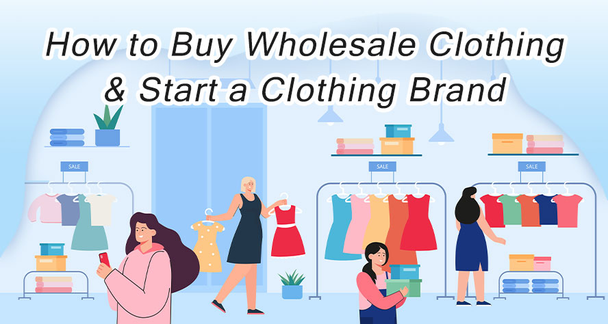 How To Buy Wholesale Clothing And Start A Clothing Brand