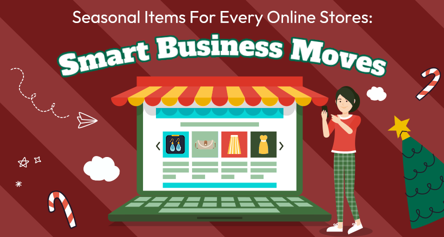 Seasonal Items For Every Online Store: 10 Smart Business Moves You Should Make Today