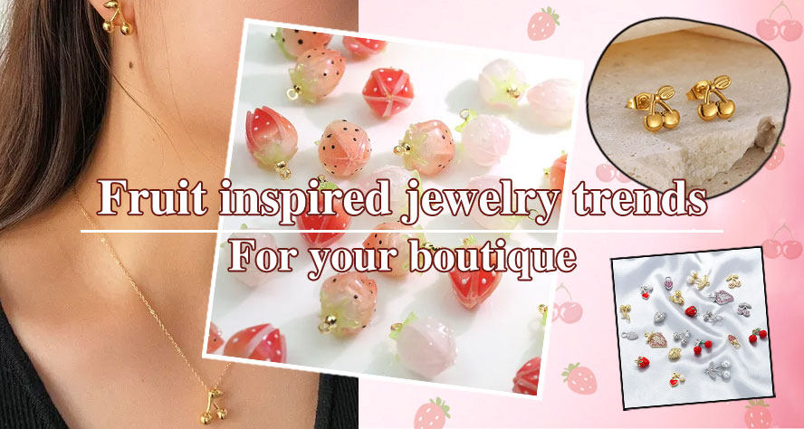 Jewelry Trends For Your Boutique| Fruit Jewelry: Cherry Necklace, Strawberry Earrings, And More…