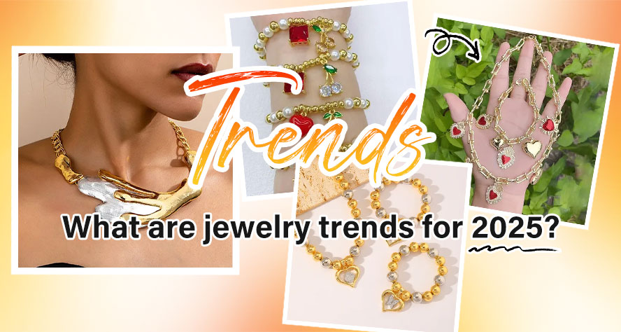 What Are Jewelry Trends For 2025? 9 Must-In Your Boutiques