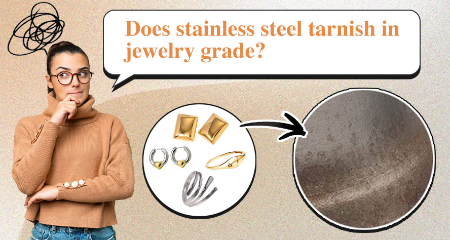 Does Stainless Steel Tarnish In Jewelry Grade?